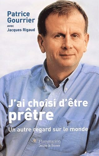 J'ai choisi d'être prêtre : Un autre regard sur le monde