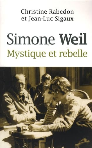 Simone Weil : Mystique et rebelle