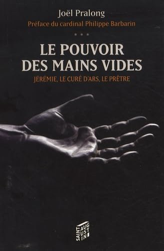 Le Pouvoir des mains vides : Jérémie, le curé d'Ars, le prêtre