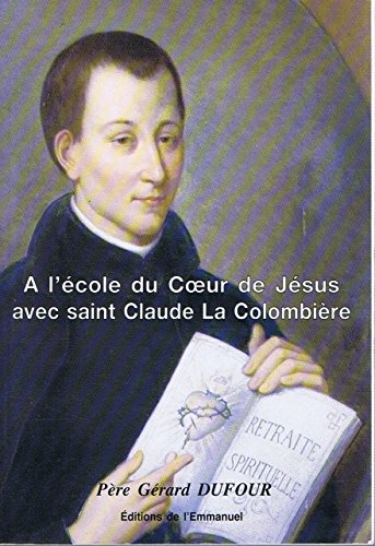 A l'école du coeur de Jésus avec saint Claude La Colombière