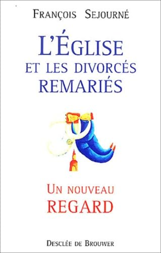 L'Eglise et les divorcés remariés: un nouveau regard