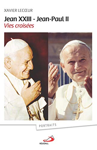 Jean XXIII-Jean-Paul II Vies croisées