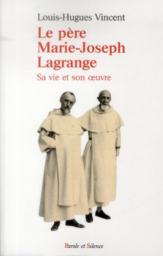 Le Père Marie-Joseph Lagrange : Sa vie et son oeuvre