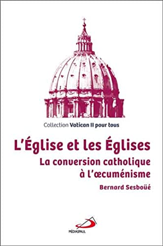 L'Eglise et les Eglises : La conversion catholique à l'oecuménisme