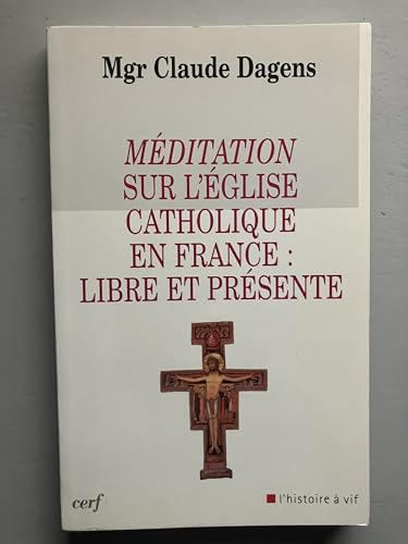 Méditation sur l'Eglise catholique en France : Libre et présente