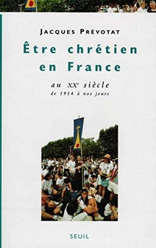 Etre Chrétien en France au XXè siècle, de 1914 à nos jours