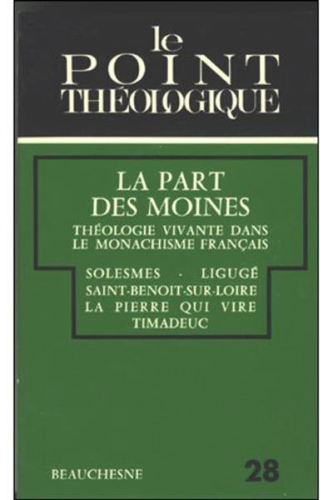 La Part des moines : Théologie vivante dans le monachisme français. Solesmes. Ligugé. Saint-Benoit-sur-Loire. La Pierre qui vire. Timadeuc.