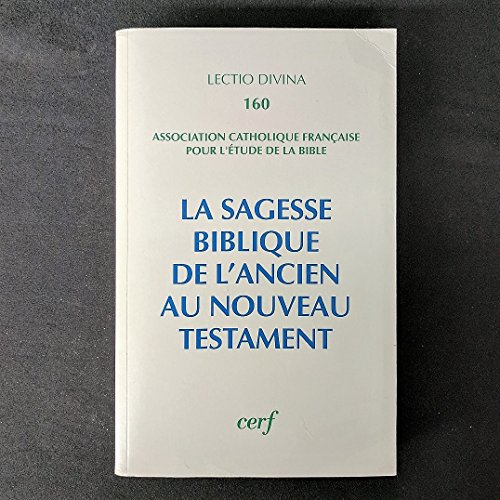 La Sagesse biblique: de l'Ancien au Nouveau Testament: actes. (XVème congrès de l'ACFEB)
