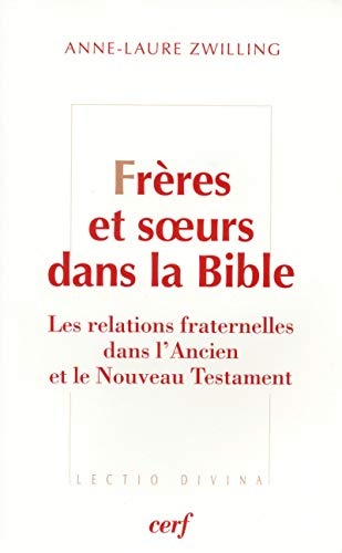 Frères et soeurs dans la Bible : Les relations fraternelles dans l'Ancien et le Nouveau Testament