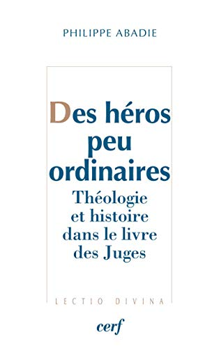 Des héros peu ordinaires : Théologie et histoire dans le livre des Juges