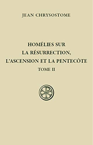 Homélies sur la Résurrection, l'Ascension et la Pentecôte. Tome II