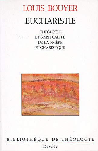 Eucharistie. Théologie et spiritualité de la prière eucharistique