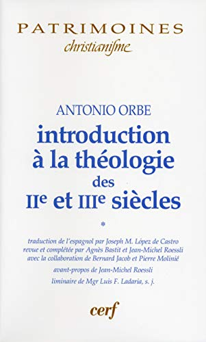Introduction à la théologie des IIè et IIIè siècles. Tome 1