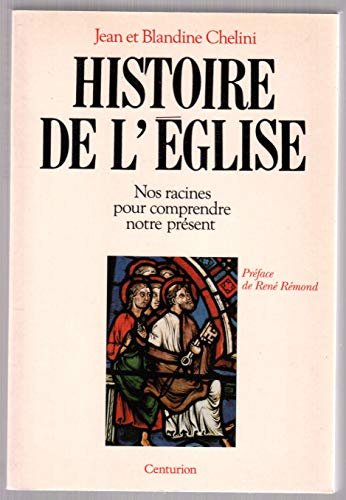 Histoire de l'Eglise: nos racines pour comprendre notre présent