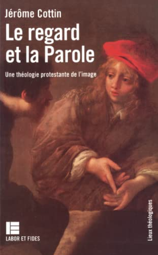 Le Regard et la parole: une théologie protestante de l'image