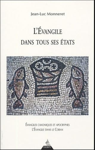 L'Evangile dans tous ses états : Evangiles canoniques et apocryphes. L'évangile dans le Coran. Essais de classement chronologique de l'enseignement de Jésus-Christ