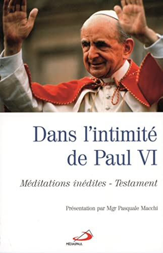 Dans l'intimité de Paul VI : Méditations inédites - Testament