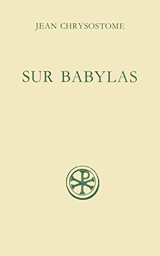 Discours sur Babylas ; (suivi de) Homélie sur Babylas