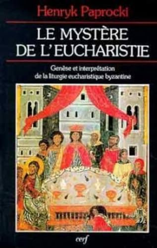 Le Mystère de l'eucharistie : Genèse et interprétation de la liturgie eucharistique byzantine