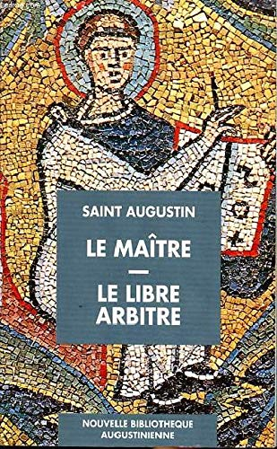 Le Maître : dialogue avec Adéodat - Le Libre arbitre : Dialogue avec Evodius