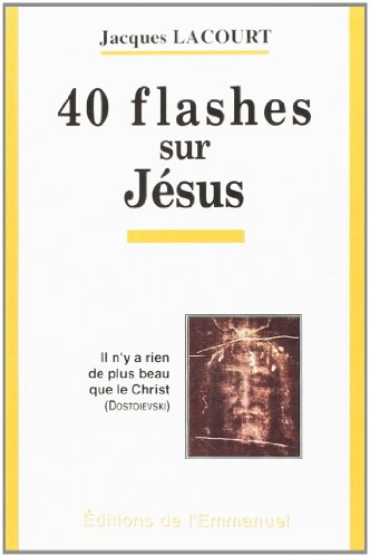 Quarante flashes sur Jésus