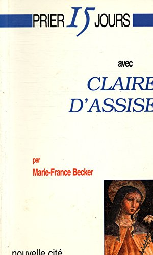 Prier 15 jours avec Claire d'Assise ou L'écho d'une fascination