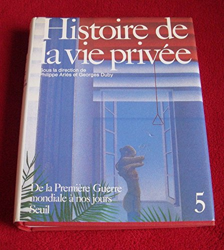 Histoire de la vie privée - tome 5 - De la Première Guerre mondiale à nos jours