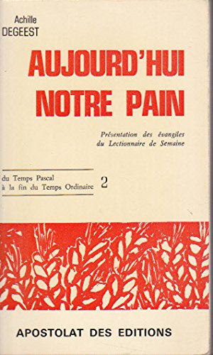 Aujourd'hui notre pain : 2 : Présentation des évangiles du lectionnaire de semaine du Temps pascal à la fin du temps ordinaire