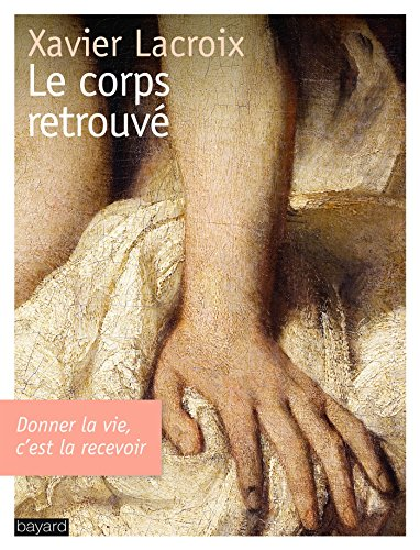 Le corps retrouvé : Donner la vie, c'est la recevoir