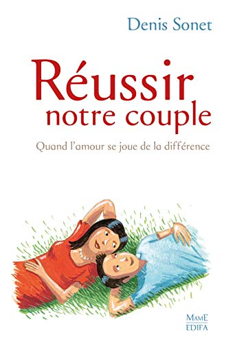 Réussir notre couple : Quand l'amour se joue de la différence