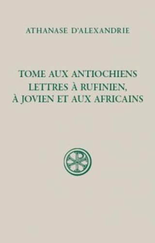 Tome aux Antiochiens ; Lettres à Rufinien, à Jovien et aux Africains