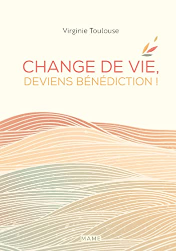 Change de vie, deviens bénédiction !