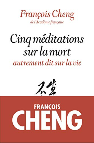 Cinq méditations sur la mort autrement dit sur la vie