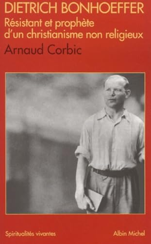 Dietrich Bonhoeffer résistant et prophète d'un christianisme non religieux