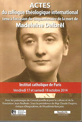 Actes du colloque théologique international à l'occasion du cinquantenaire de la mort de Madeleine Delbrêl, 1904-1964