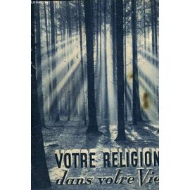Votre religion dans votre vie. Lettre-préface de S.E. le cardinal Feltin,...