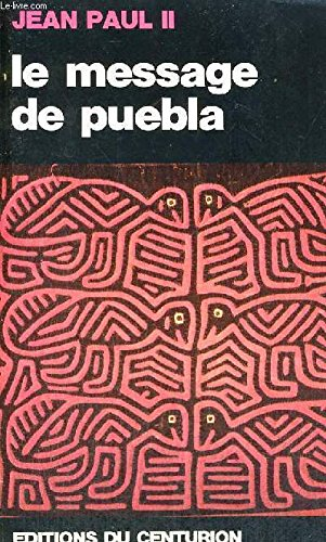 Le Message de Puebla (janvier 1979: message à la troisième assemblée..de la conférence de l'épiscopat latino-américain: extraits des discours et homélies prononcés au cours du voyage en Amérique latine)