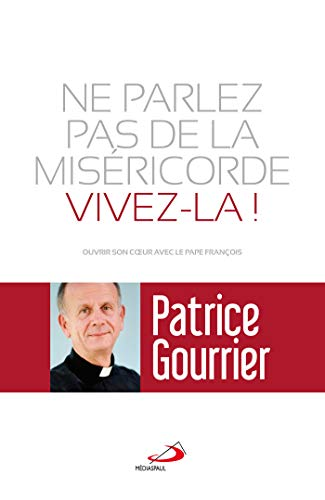Ne parlez pas de la miséricorde vivez-la !