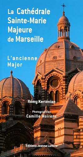 La basilique cathédrale Sainte-Marie Majeure de Marseille, dite La Major et l'église de l'ancienne Major, ancienne cathédrale