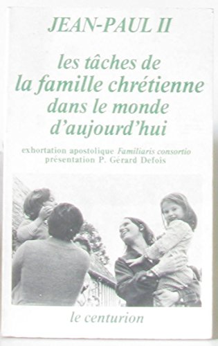 Les tâches de la famille chrétiene dans le monde d'aujourd'hui: exhortation apostolique 