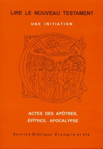 Lire le Nouveau Testament: une initiation. 2 - Actes des Apôtres. Epîtres. Apocalypse