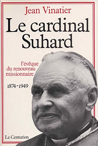 Le Cardinal Suhard (1874-1949) : l'évêque du Renouveau missionnaire en France