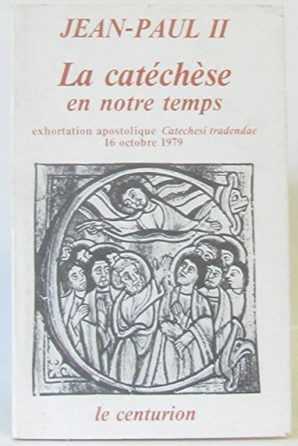 La Catéchèse en notre temps : exhortation apostolique Catechesi tradendae (16 octobre 1979)