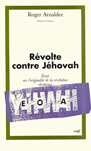 Révolte contre Jéhovah: essai sur l'originalité de la révélation chrétienne