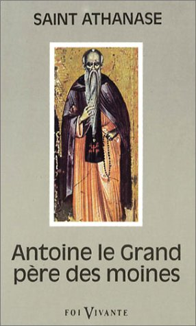 Antoine le Grand, père des moines: sa vie