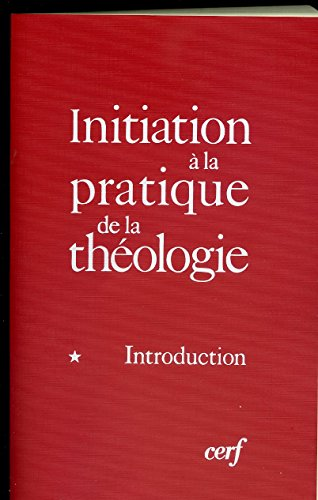 Initiation à la pratique de la théologie : 1 - Introduction