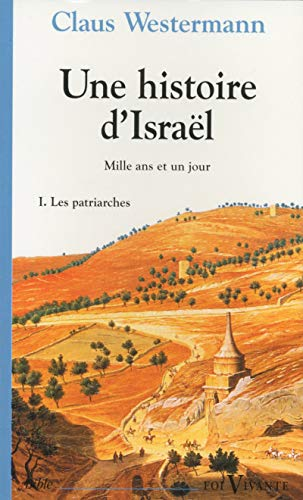 Une histoire d'Israël: mille ans et un jour: 1 - Les patriarches