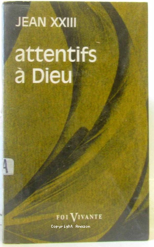 Attentifs à Dieu : extraits du "Journal de l'Ame"