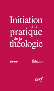 Initiation à la pratique de la théologie : 4 - Ethique