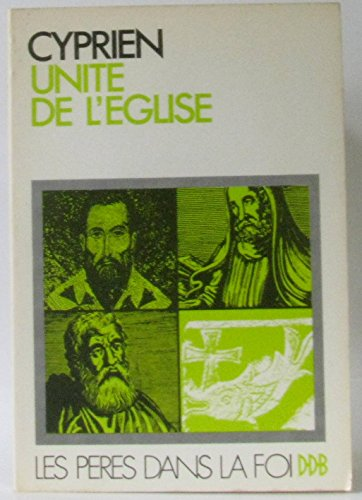 Le traité de l'unité de l'Eglise catholique (Cyprien) / Sermons sur l'Eglise unie (Augustin)